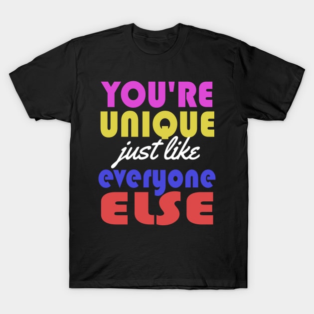 You're Unique Just Like Everyone Else T-Shirt by VintageArtwork